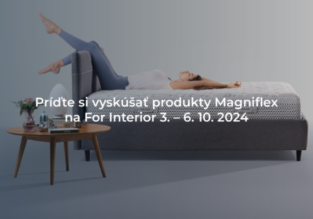 Príďte si vyskúšať produkty Magniflex na For Interior Príďte si vyskúšať produkty Magniflex na For Interior