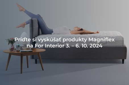 Príďte si vyskúšať produkty Magniflex na For Interior