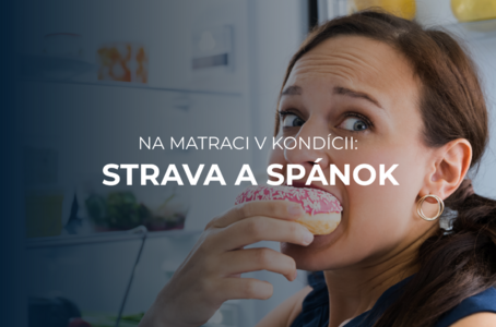 Na matraci v kondícii: Ako nám môžu správne stravovacie návyky vylepšiť kvalitu spánku? 